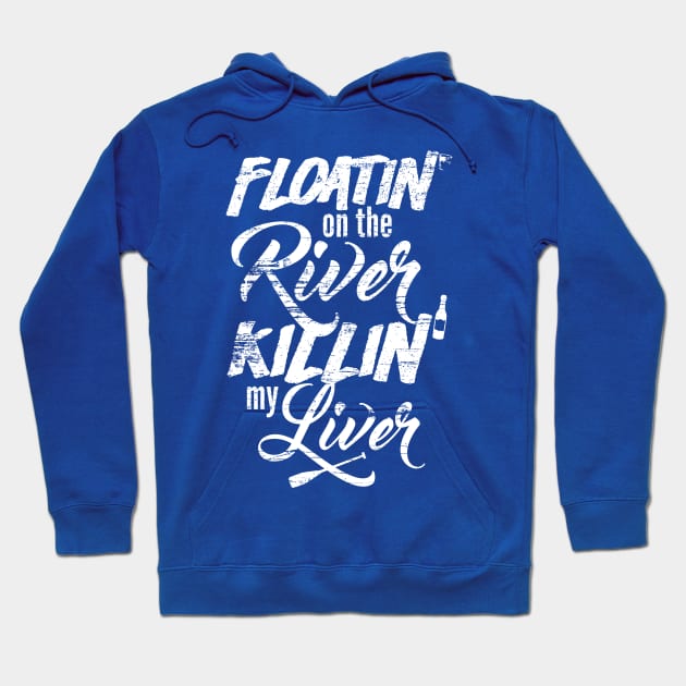 Mens Womens Funny Floatin On The River Killin My Liver Fishing Boating Camping Drinking Hoodie by VomHaus